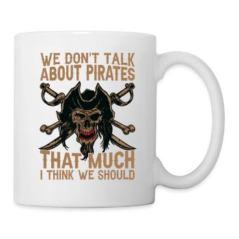 We Don't Talk About Pirates That Much I Think We S - Mug - white - Right