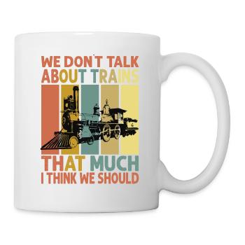 Nous ne parlons pas beaucoup de trains, je pense que nous avons - Mug blanc - blanc - Droite