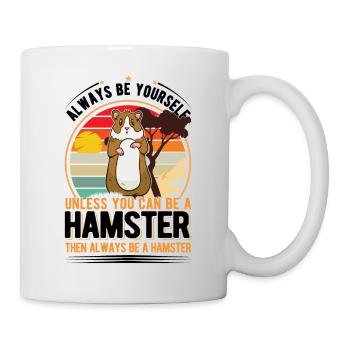 Always be yourself Unless you can be a Hamster - Tasse - Weiß - Rechts