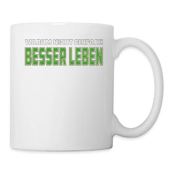WARUM NICHT EINFACH BESSER LEBEN - Tasse - Weiß - Rechts