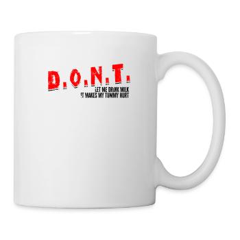 D.O.N.T. Don't Let Me Drink Milk It Makes My - Mug - white - Right