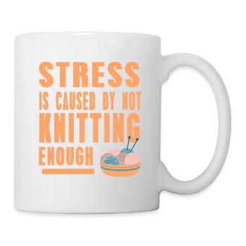 Stress Is Cause By Not Knitting Enough Funny - Tasse - Weiß - Rechts