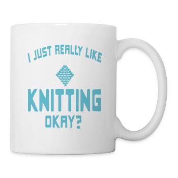 I Just Really Like Knitting Okay? Cool Funny - Tasse - Weiß - Rechts