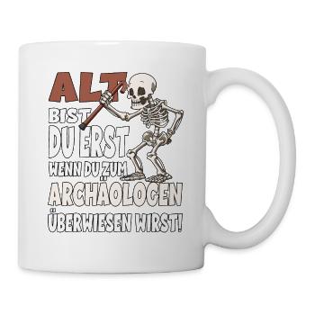 ALT BIST DU ERST WENN DU ZUM ARCHÄOLOGEN - Tasse - Weiß - Rechts