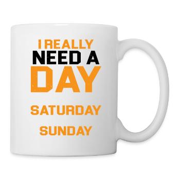 I Really Need A Day Between Saturday And Sunday - Tasse - Weiß - Rechts