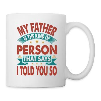 Mon père est le genre de personne qui dit que j’ai dit à Y - Mug blanc - blanc - Droite