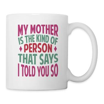 Ma mère est le genre de personne qui dit que j’ai dit à Y - Mug blanc - blanc - Droite