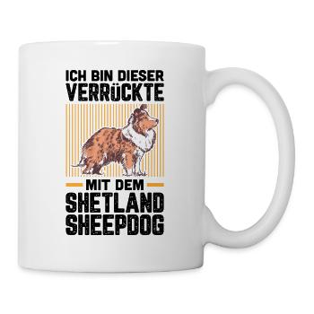 Ich bin der Verrückte mit dem Shetland Sheepdog - Tasse - Weiß - Rechts