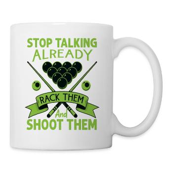 Stop Talking Already Rack Them And Shoot Them - Bi - Tasse - Weiß - Rechts