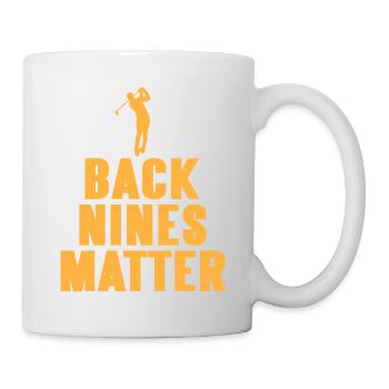 Back Nines Matter Cool Golfing Designs T-Shirt - Mug - white - Right