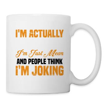I'm Actually Not Funny, I'm Just Mean 2 - Tasse - Weiß - Rechts