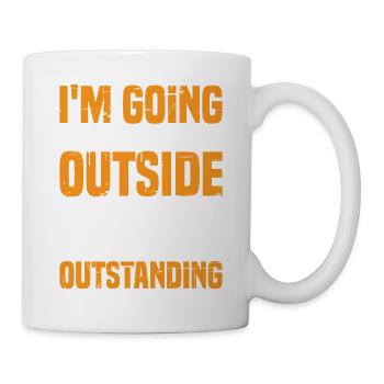I'm Going To Stand Outside I'm Outstanding - Mug - white - Right