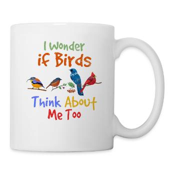 I Wonder If Birds Think About Me Too Funny Bird Lo - Mug - white - Right