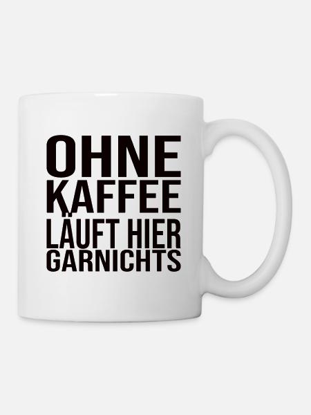 Ohne Kaffee Läuft Hier Garnichts - Kaffee Spruch - Tasse - Weiß