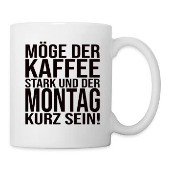 Möge Der Kaffee Stark Und Der Montag Kurz Sein! - Tasse - Weiß - Rechts
