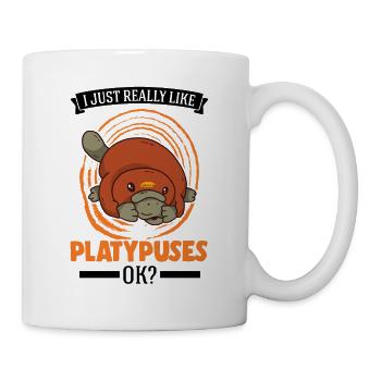 I just really like Platypuses, ok Platypus - Mug - white - Right