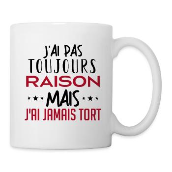 J ai pas toujours raison - Mug blanc - blanc - Droite