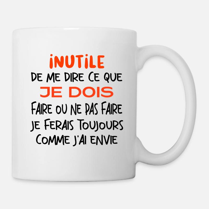 Inutile de me dire ce que je dois faire. - Mug blanc - blanc