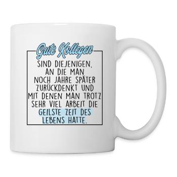 Gute Kollegen Geilste Zeit Des Lebens Spruch - Tasse - Weiß - Rechts