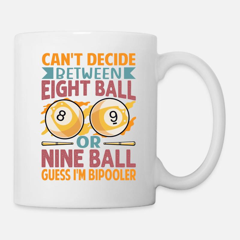 Can't Decide Between Eight Ball Or Nine Ball - Fun - Mug - white