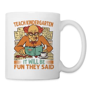 Teach Kindergarten It Will Be Fun They Said - Coff - Mug - white - Right