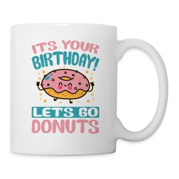 It's Your Birthday! Let's Go Donuts - Funny Donut - Tasse - Weiß - Rechts