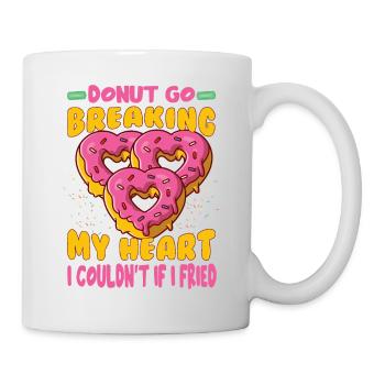 Donut Go Breaking My Heart I Couldn't If I Fried - - Mug - white - Right
