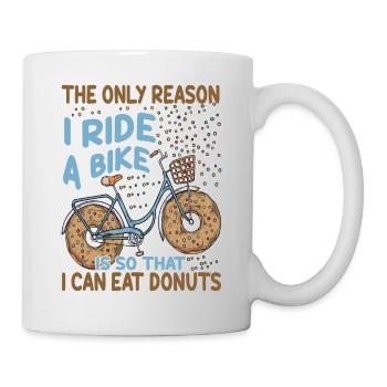 The Only Reason I Ride A Bike Is So That I Can Eat - Tasse - Weiß - Rechts