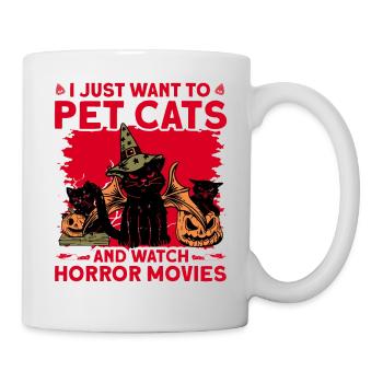 I Just Want To Pet Cats And Watch Horror Movies - Tasse - Weiß - Rechts