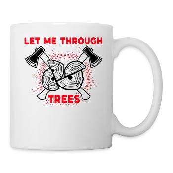 I Have Trees To Harvest Chopping Wood - Tasse - Weiß - Rechts