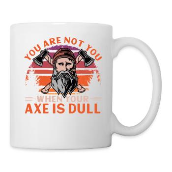 Vous n’êtes pas vous quand votre hache est terne - Mug blanc - blanc - Droite