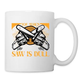 Vous n’êtes pas vous quand votre scie est terne - Mug blanc - blanc - Droite