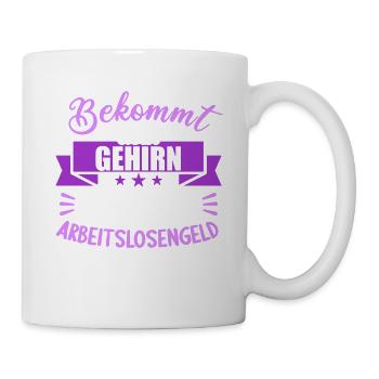 Bekommt Dein Gehirn eigentlich Arbeitslosengeld - Tasse - Weiß - Rechts