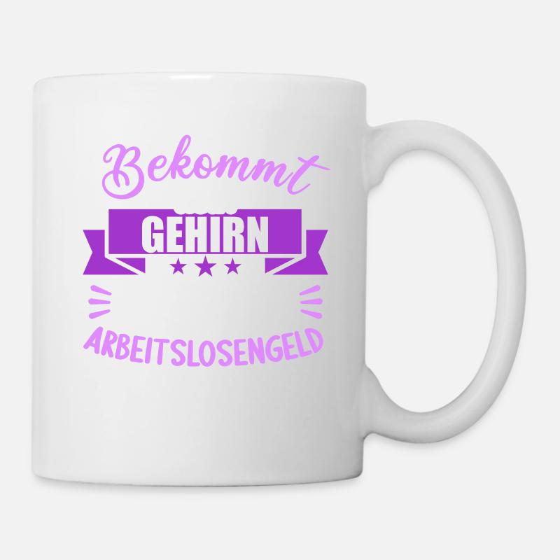 Bekommt Dein Gehirn eigentlich Arbeitslosengeld - Tasse - Weiß