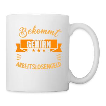 Bekommt Dein Gehirn eigentlich Arbeitslosengeld - Tasse - Weiß - Rechts