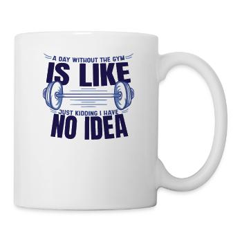 Ein Tag Ohne Fitnessstudio Ist Wie Gewichtheben - Tasse - Weiß - Rechts