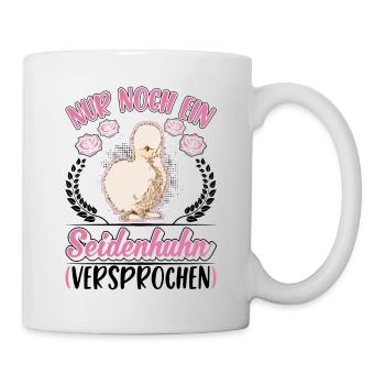 Nur noch ein Seidenhuhn Versprochen - Tasse - Weiß - Rechts