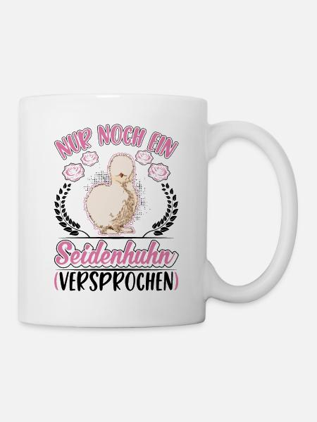 Nur noch ein Seidenhuhn Versprochen - Tasse - Weiß