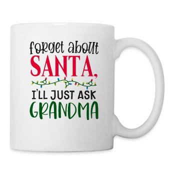 Forget Santa Claus, I just ask Grandma - Mug - white - Right
