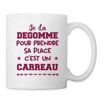 Je la degomme pour prendre sa place, un carreau - Mug blanc - blanc - Droite