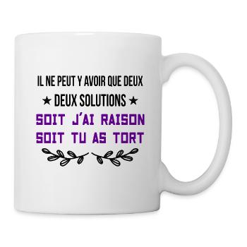 Soit j'ai Raison Soit J'ai Tort - Mug blanc - blanc - Droite
