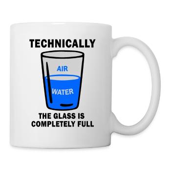 Technisch gesehen ist The Glass Completely Full Funny Sci - Tasse - Weiß - Rechts