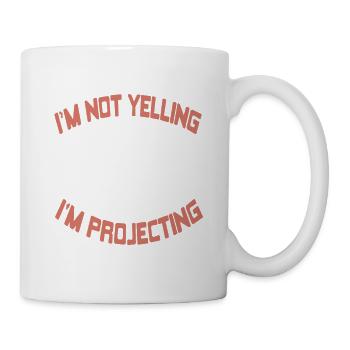 I'm Not Yelling I'm Projecting Funny Theater - Mug - white - Right