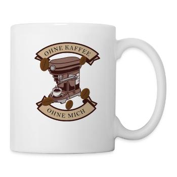 Ohne Kaffe ohne mich - Tasse - Weiß - Rechts