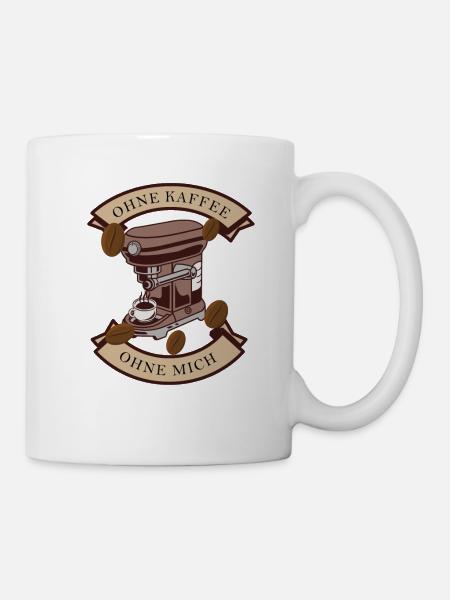 Ohne Kaffe ohne mich - Tasse - Weiß
