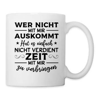 Wer nicht mit mir auskommt hat es einfach nicht - Tasse - Weiß - Rechts