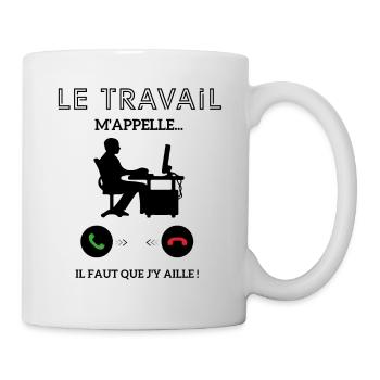Le travail m'appelle faut que j'y aille ! - Mug blanc - blanc - Droite