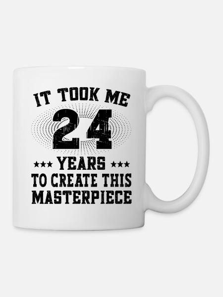 It took me 24 years - Happy Birthday Geburtstag - Tasse - Weiß