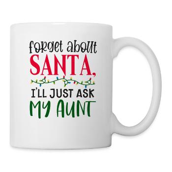 Forget Santa Claus, I ask my aunt - Mug - white - Right