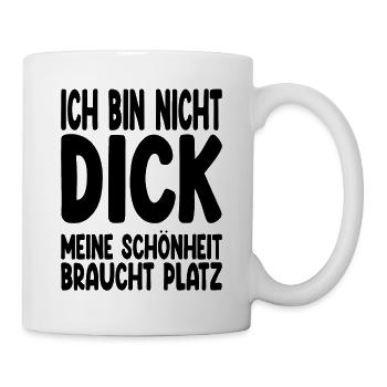 Ich Bin Nicht Dick Meine Schönheit Braucht Platz - Tasse - Weiß - Rechts